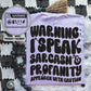 Warning I speak sarcasm, Ready to press, Sublimation or DTF Transfer (Copy)