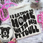 I'd rather be home with my dog Ready to Press Sublimation or DTF Transfer
