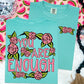 You are Enough Sublimation or DTF Transfers