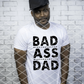 Bad Ass Dad,  DTF Ready to Press transfer