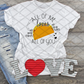 All of me loves all of you tacos, Valentine's Day, Ready to Press