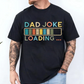 Dad Joke Loading, Sublimation or DTF Transfer
