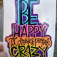 Be Happy It Drives People Crazy, Vinyl Decal