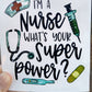I'm a nurse what's your superpower Vinyl Decal