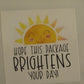 Hope this package brightens up your day! 0.11 cents, Packaging Sticker 2x2