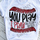 You play I pray, Sublimation Transfer
