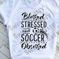 Blessed Stressed and Soccer Obsessed, Sublimation Transfer