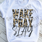 Wake Pray Slay Sublimation or DTF Transfer