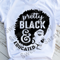 Pretty, Black and Educated Sublimation Transfer