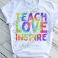 Tie Dye Teach Love Inspire Sublimation Transfer