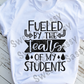 Fueled by the tears of my students Teacher Sublimation Transfer