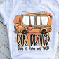 Bus Driver, This is how we roll, Back to School, Sublimation Transfer