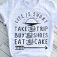 Life is short, Take the trip, Buy the shoes, Eat the cake Sublimation Transfer