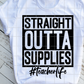 Straight out of supplies, Teacher Sublimation Transfer