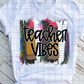Teacher Vibes, Back to School, Sublimation Transfers