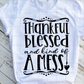 Thankful Blessed and kind of a mess Sublimation Transfer