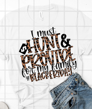I must hunt and provide for my family BlackFriday Sublimation Transfer