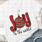Joy to the World, Sublimation Transfer