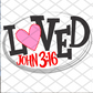 Loved John 3:16, Valentine's Day, Ready to press, Sublimation Transfer