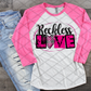 Reckless Love, Valentine's Day, Ready to press, Sublimation Transfer