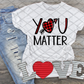 You Matter, Valentine's Day, Ready to press, Sublimation Transfer