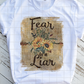 Fear is a Liar, Ready to Press, Sublimation Transfer