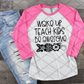 Wake Up Teach Kids Be Awesome, Teacher Sublimation Transfer