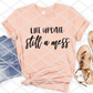 Life Update Still a Mess, Sublimation Transfer