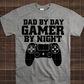 Dad by Day Gamer by Night, Ready to Press, Sublimation Transfer