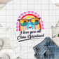 I love you all class dismissed, Teacher Summer Break, Sublimation Transfer
