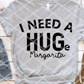 I need a hug (huge margarita) Sublimation Transfer