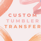 Custom Tumbler Transfers, Your design printed