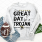 Great Day to be a Trojan Sublimation or HTV Transfer