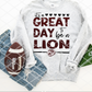 It's a great day to be a Lion Sublimation or HTV Transfer