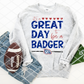 Great day to be a Badger Sublimation or HTV Transfer