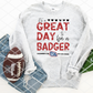 Great day to be a Badger Sublimation or HTV Transfer