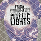 Friday Night Lights,  Sublimation Transfer