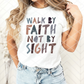 Walk by Faith, Sublimation or DTF Transfer
