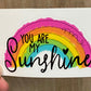 You are my sunshine Vinyl Decal