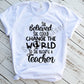 She Believed She Could Change the World Teacher Sublimation Transfer
