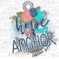 Hope is my Anchor, Hebrews 6:19, Sublimation Transfer