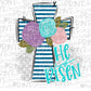 He is risen cross with flowers blue stripe gray dot